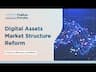 Digital Assets Market Structure Reform