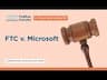 Litigation Update: FTC v. Microsoft